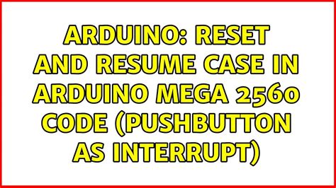RESET and RESUME case in Arduino mega 2560 .